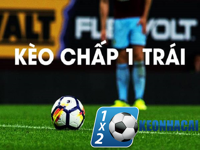 Kèo chấp 1 trái tilekeonhacai là gì? 