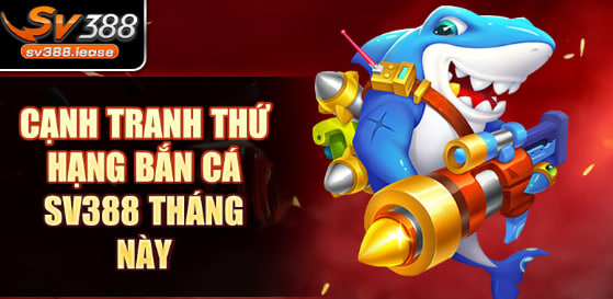Bắn Cá SV388: Trải Nghiệm Thách Thức Đổi Thưởng 3 Bối cảnh và mục tiêu bắn cá SV388